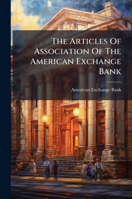 The Articles Of Association Of The American Exchange Bank