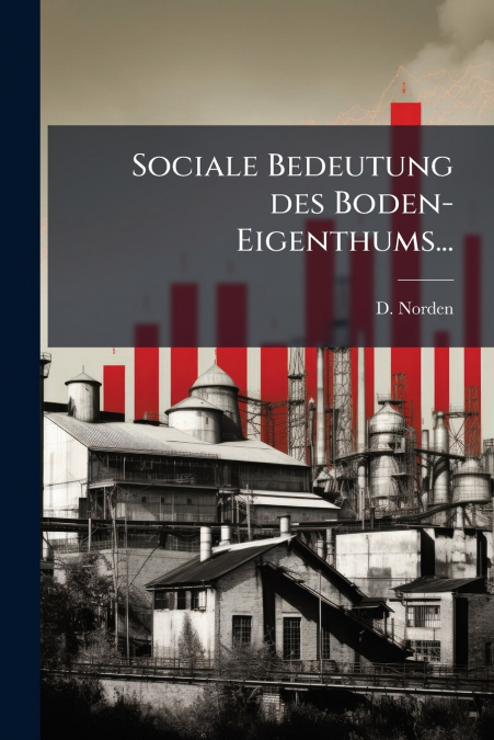 Sociale Bedeutung des Boden-Eigenthums...