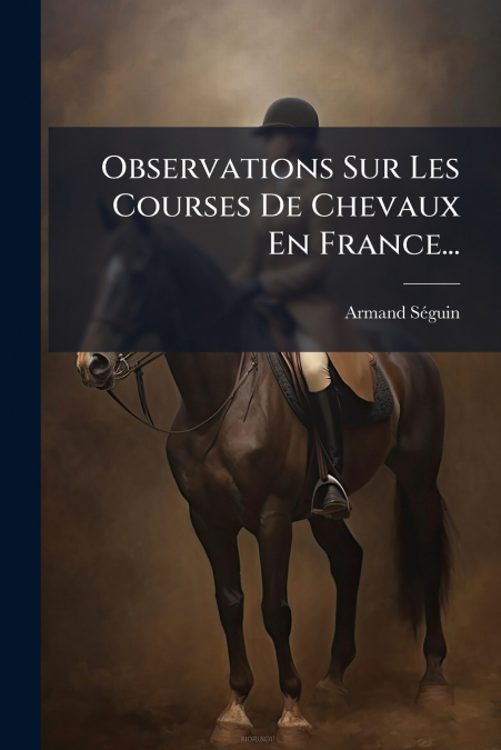 Observations Sur Les Courses De Chevaux En France...