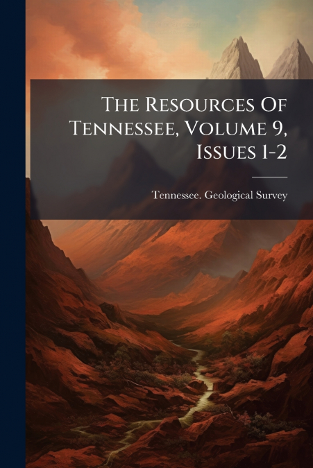 The Resources Of Tennessee, Volume 9, Issues 1-2
