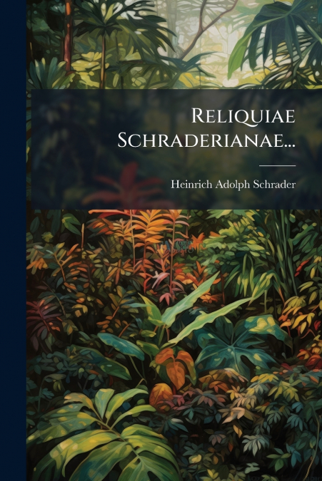 Reliquiae Schraderianae...