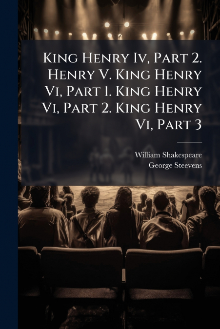 King Henry Iv, Part 2. Henry V. King Henry Vi, Part 1. King Henry Vi, Part 2. King Henry Vi, Part 3