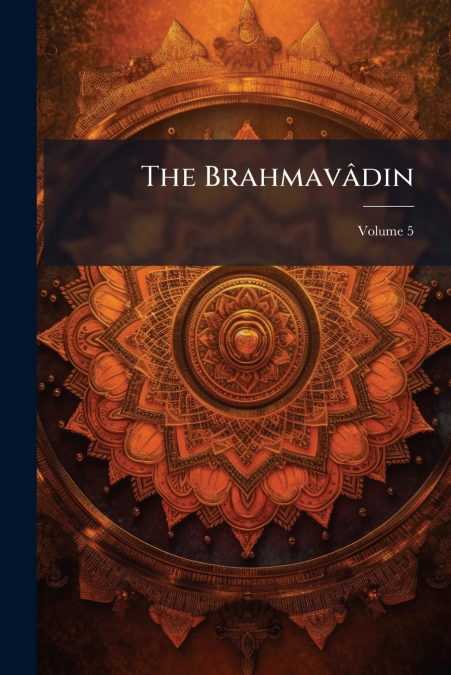 The Brahmavâdin; Volume 5