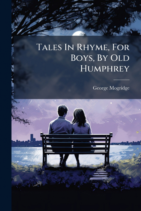 Tales In Rhyme, For Boys, By Old Humphrey