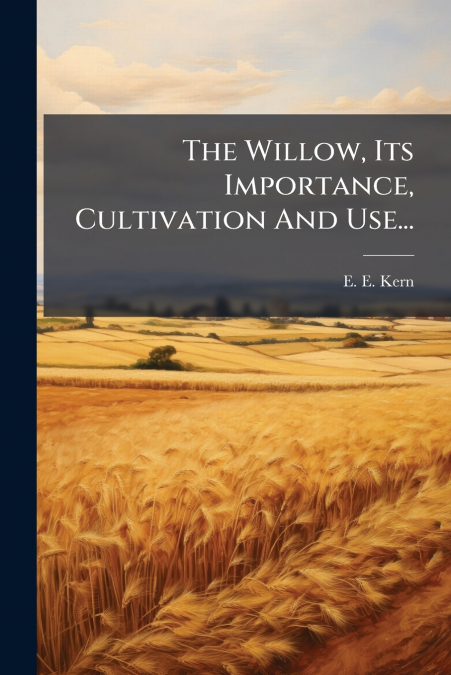 The Willow, Its Importance, Cultivation And Use...
