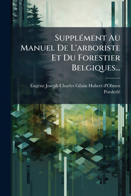 Supplément Au Manuel De L’arboriste Et Du Forestier Belgiques...