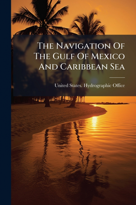 The Navigation Of The Gulf Of Mexico And Caribbean Sea