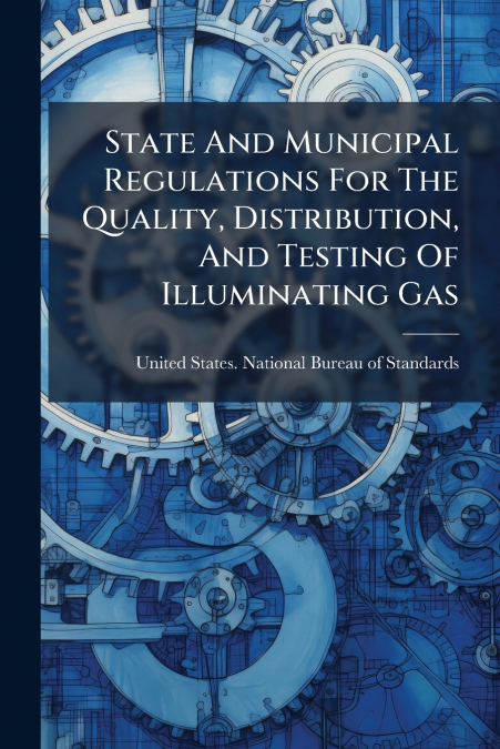 State And Municipal Regulations For The Quality, Distribution, And Testing Of Illuminating Gas