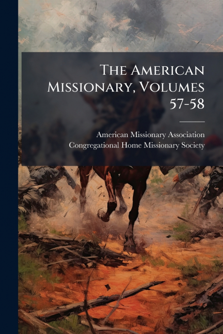 The American Missionary, Volumes 57-58