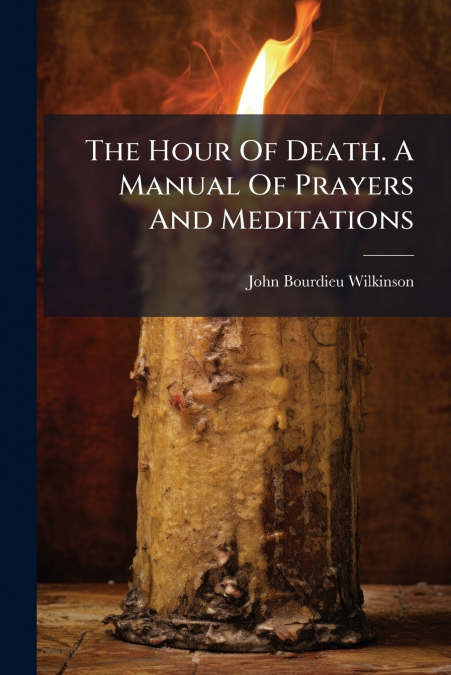 The Hour Of Death. A Manual Of Prayers And Meditations