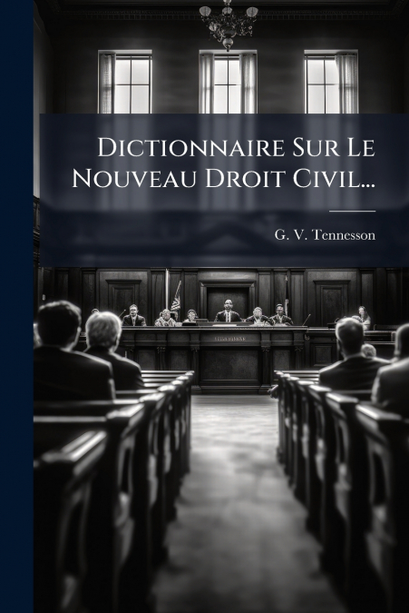 Dictionnaire Sur Le Nouveau Droit Civil...