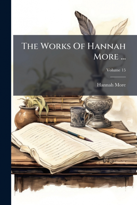 The Works Of Hannah More ...