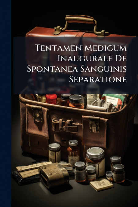 Tentamen Medicum Inaugurale De Spontanea Sanguinis Separatione