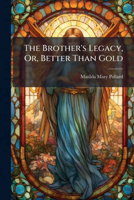 The Brother’s Legacy, Or, Better Than Gold
