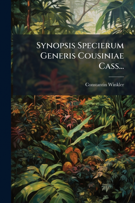 Synopsis Specierum Generis Cousiniae Cass...