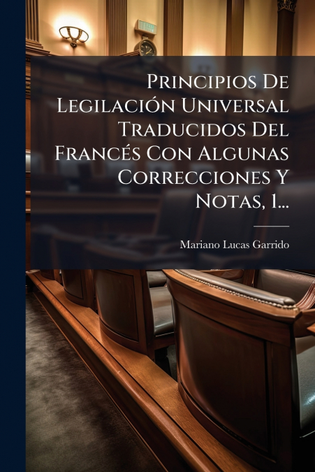 Principios De Legilación Universal Traducidos Del Francés Con Algunas Correcciones Y Notas, 1...