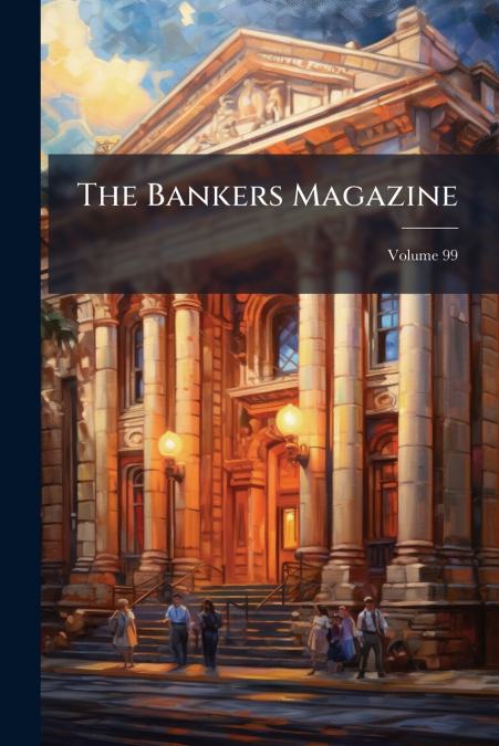 The Bankers Magazine; Volume 99