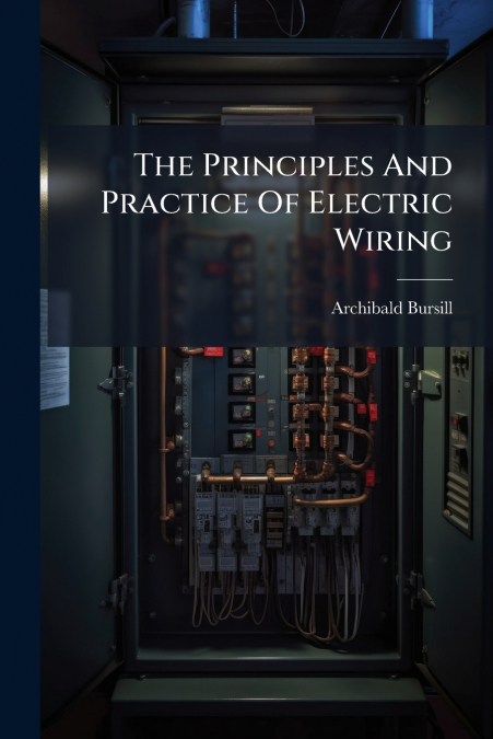 The Principles And Practice Of Electric Wiring