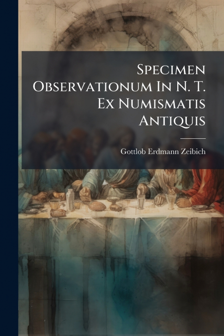 Specimen Observationum In N. T. Ex Numismatis Antiquis