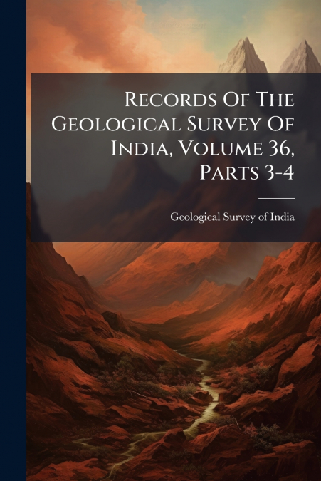 Records Of The Geological Survey Of India, Volume 36, Parts 3-4