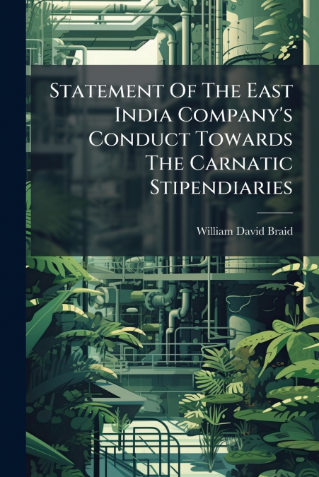Statement Of The East India Company’s Conduct Towards The Carnatic Stipendiaries