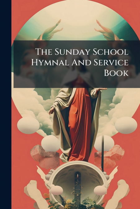 The Sunday School Hymnal And Service Book