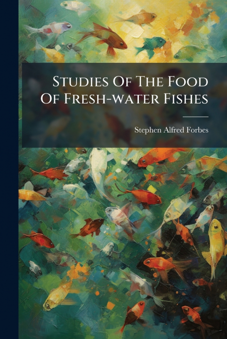 Studies Of The Food Of Fresh-water Fishes