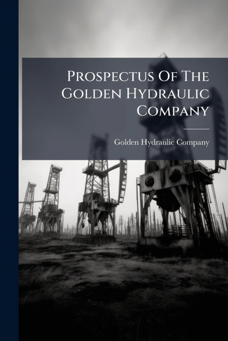 Prospectus Of The Golden Hydraulic Company
