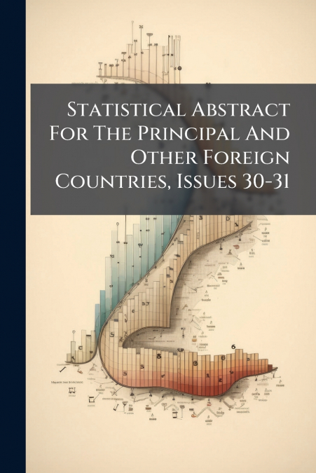 Statistical Abstract For The Principal And Other Foreign Countries, Issues 30-31