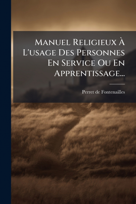 Manuel Religieux À L’usage Des Personnes En Service Ou En Apprentissage...