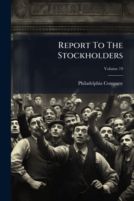 Report To The Stockholders; Volume 19