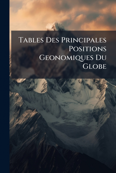 Tables Des Principales Positions Geonomiques Du Globe