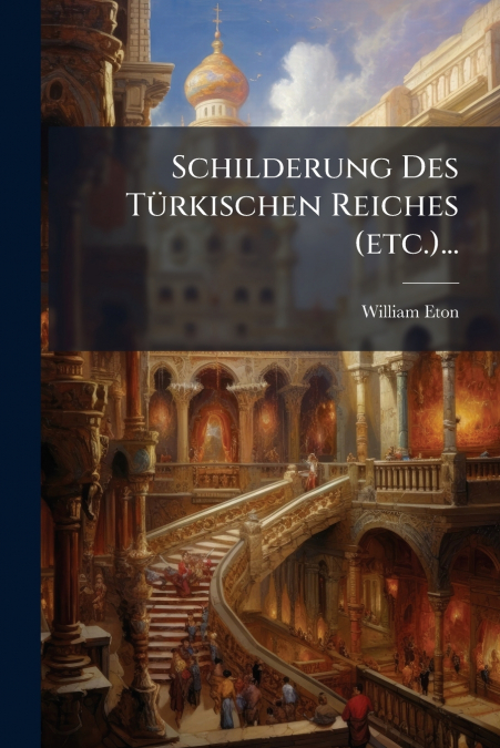 Schilderung Des Türkischen Reiches (etc.)...