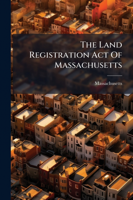 The Land Registration Act Of Massachusetts