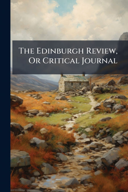 The Edinburgh Review, Or Critical Journal
