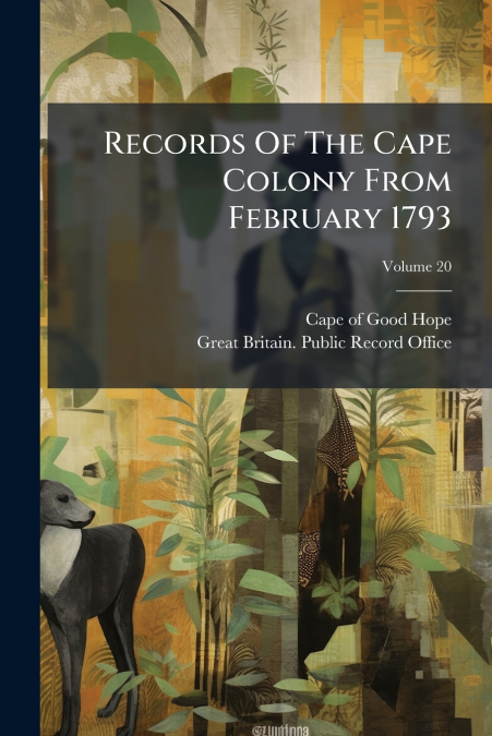 Records Of The Cape Colony From February 1793; Volume 20