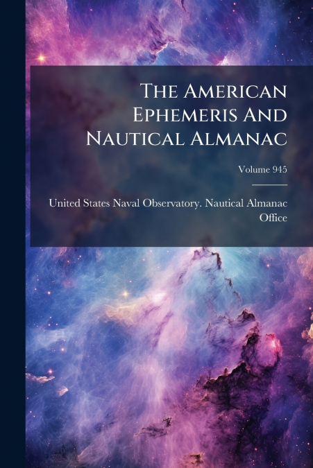 The American Ephemeris And Nautical Almanac; Volume 945