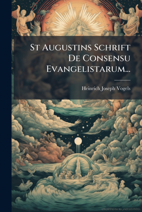 St Augustins Schrift De Consensu Evangelistarum...