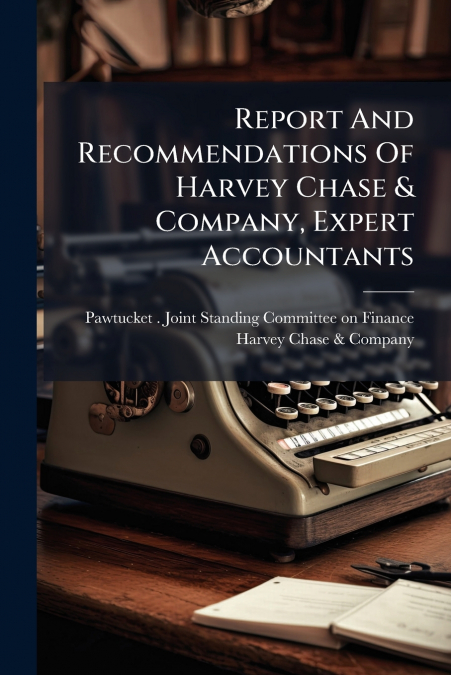 Report And Recommendations Of Harvey Chase & Company, Expert Accountants