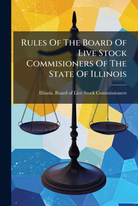 Rules Of The Board Of Live Stock Commisioners Of The State Of Illinois