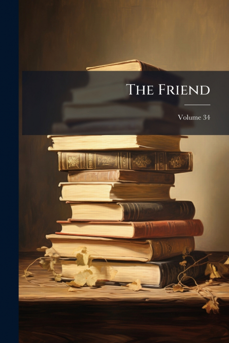 The Friend; Volume 34