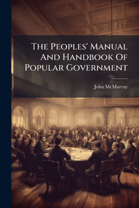 The Peoples’ Manual And Handbook Of Popular Government