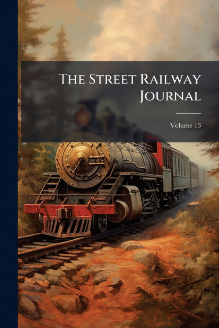 The Street Railway Journal; Volume 13