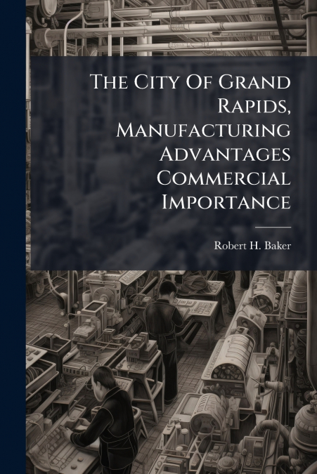 The City Of Grand Rapids, Manufacturing Advantages Commercial Importance