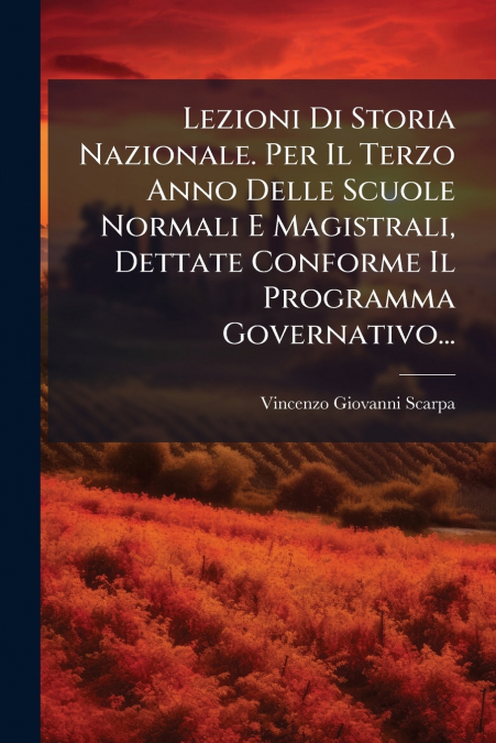 Lezioni Di Storia Nazionale. Per Il Terzo Anno Delle Scuole Normali E Magistrali, Dettate Conforme Il Programma Governativo...