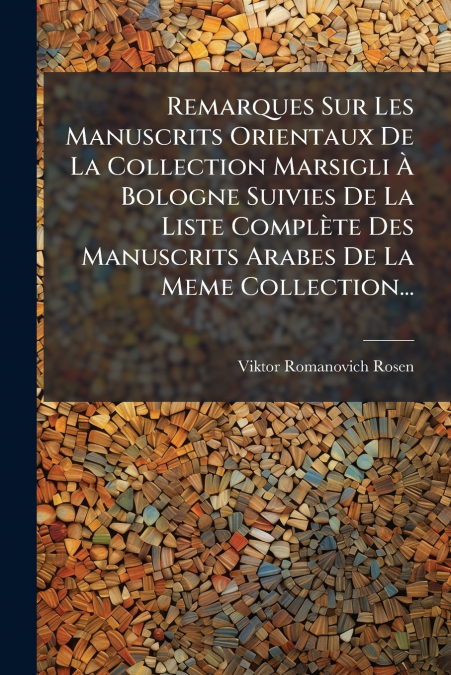 Remarques Sur Les Manuscrits Orientaux De La Collection Marsigli À Bologne Suivies De La Liste Complète Des Manuscrits Arabes De La Meme Collection...