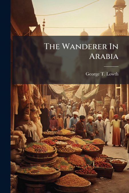 The Wanderer In Arabia