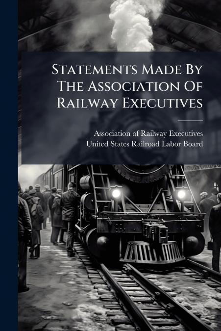 Statements Made By The Association Of Railway Executives