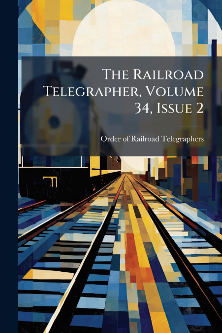 The Railroad Telegrapher, Volume 34, Issue 2