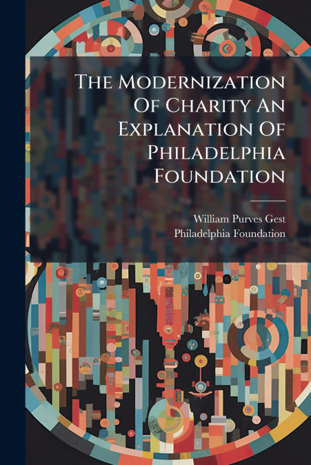 The Modernization Of Charity An Explanation Of Philadelphia Foundation